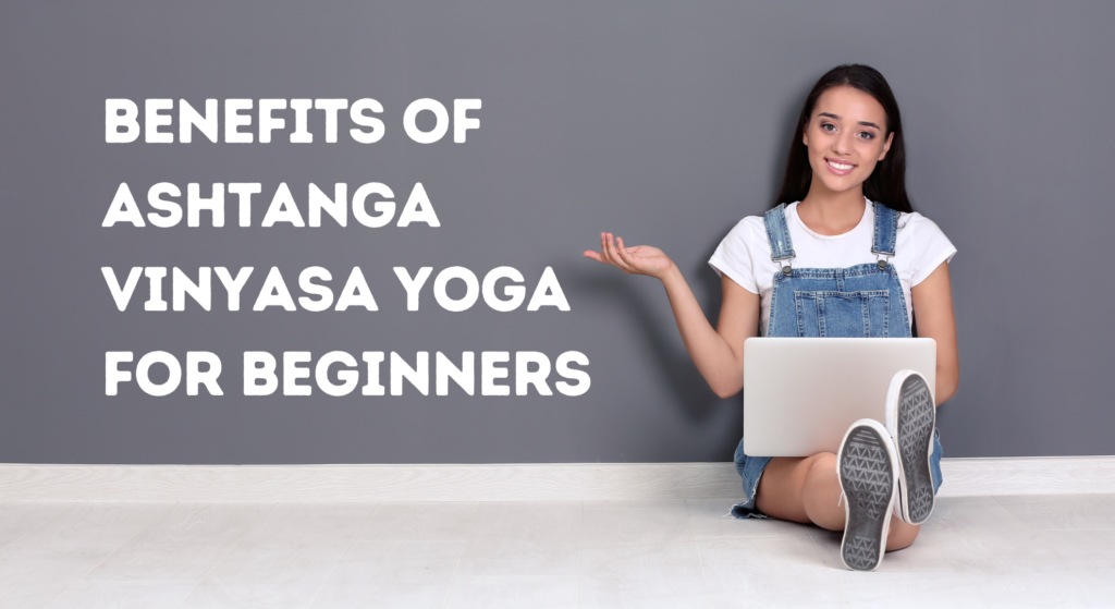 Benefits of Ashtanga Vinyasa Yoga