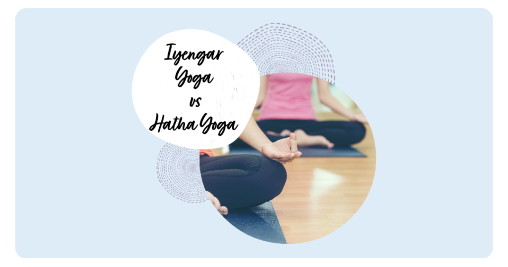 Iyengar Yoga vs Hatha Yoga