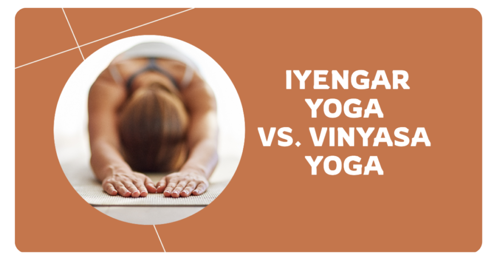 Iyengar Yoga vs Vinyasa Yoga